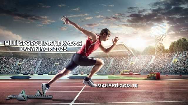 Milli Sporcular Ne Kadar Kazanıyor 2025