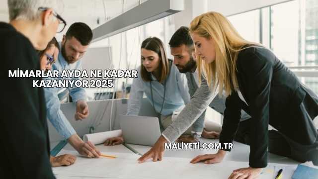 Mimarlar Ayda Ne Kadar Kazanıyor 2025