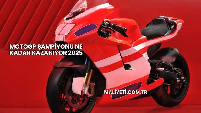 MotoGP Şampiyonu Ne Kadar Kazanıyor 2025