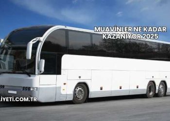 Muavinler Ne Kadar Kazanıyor 2025