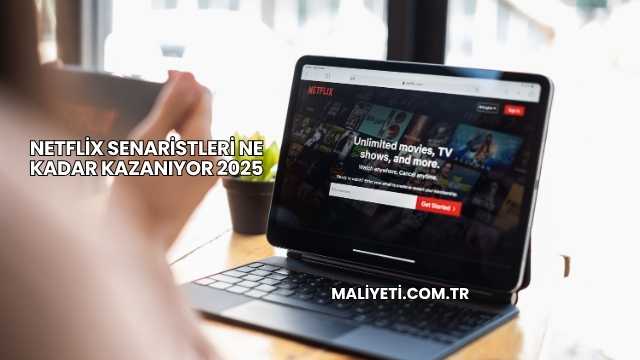 Netflix Senaristleri Ne Kadar Kazanıyor 2025