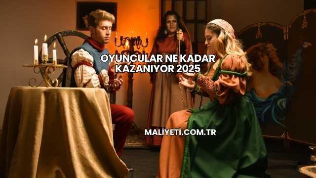 Oyuncular Ne Kadar Kazanıyor 2025