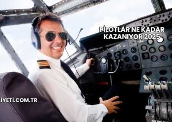 Pilotlar Ne Kadar Kazanıyor 2025