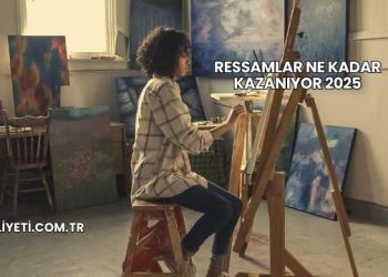Ressamlar Ne Kadar Kazanıyor 2025