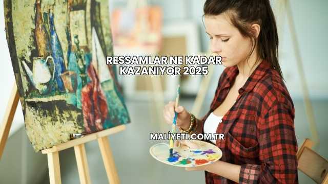 Ressamlar Ne Kadar Kazanıyor 2025