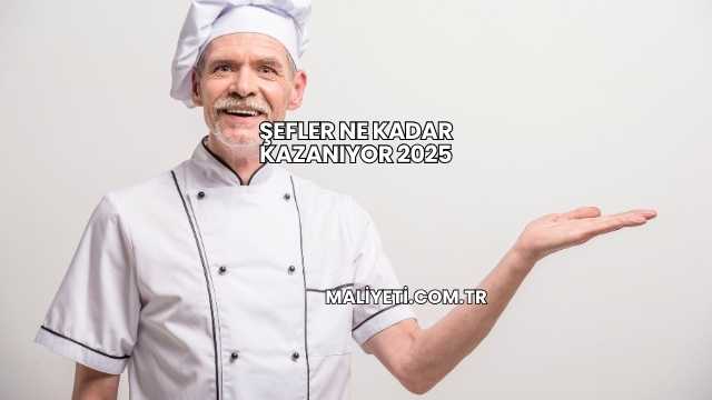 Şefler Ne Kadar Kazanıyor 2025