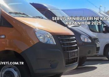 Servis Minibüsleri Ne Kadar Kazanıyor 2025