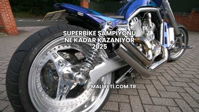 Superbike Şampiyonu Ne Kadar Kazanıyor 2025