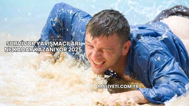 Survivor Yarışmacıları Ne Kadar Kazanıyor 2025