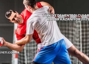 Türkiye'de Hentbolcular Ne Kadar Kazanıyor 2025