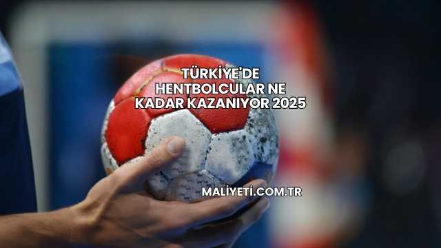 Türkiye'de Hentbolcular Ne Kadar Kazanıyor 2025