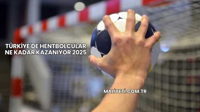 Türkiye'de Hentbolcular Ne Kadar Kazanıyor 2025