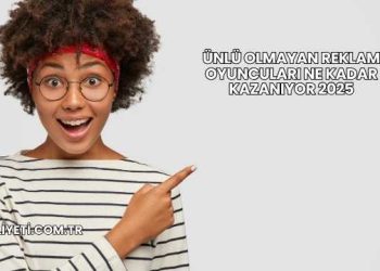 Ünlü Olmayan Reklam Oyuncuları Ne Kadar Kazanıyor 2025
