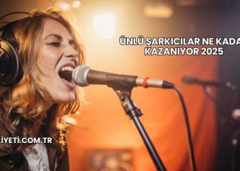 Ünlü Şarkıcılar Ne Kadar Kazanıyor 2025