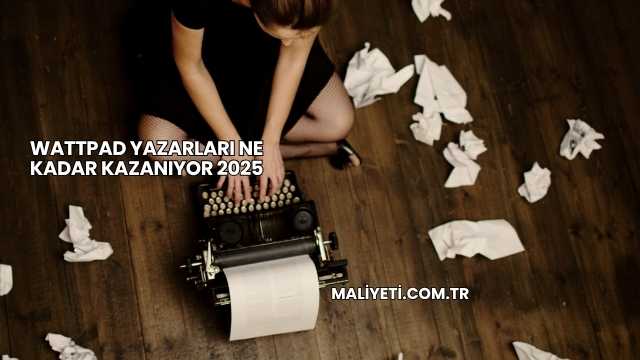 Wattpad Yazarları Ne Kadar Kazanıyor 2025