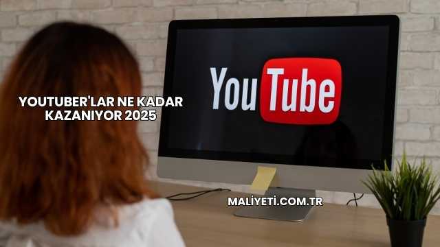 Youtuber'lar Ne Kadar Kazanıyor 2025
