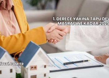 1. Derece Yakına Tapu Devri Masrafı Ne Kadar 2025
