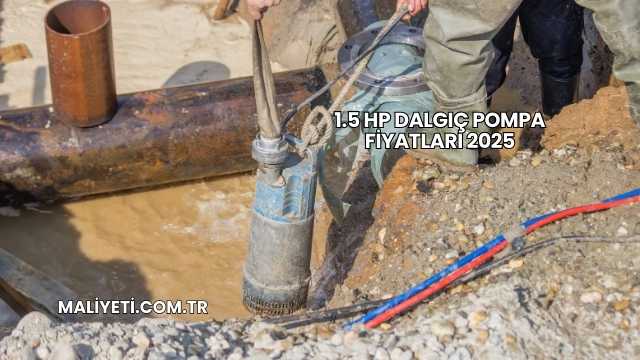 1.5 HP Dalgıç Pompa Fiyatları 2025