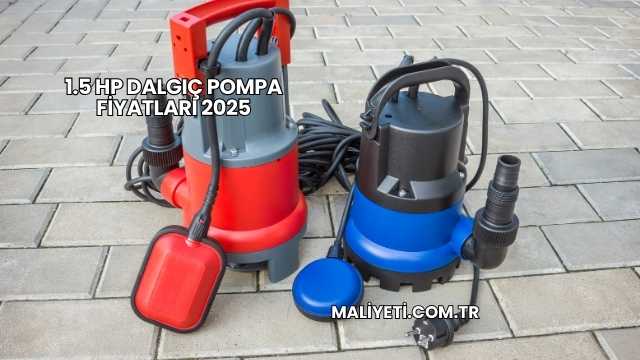 1.5 HP Dalgıç Pompa Fiyatları 2025