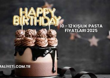 10 - 12 Kişilik Pasta Fiyatları 2025