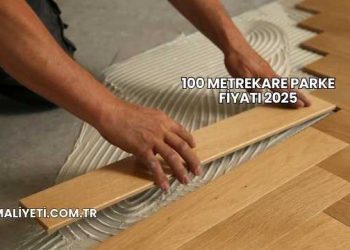 100 Metrekare Parke Fiyatı 2025