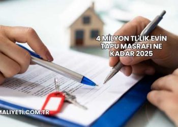 4 Milyon TL'lik Evin Tapu Masrafı Ne Kadar 2025