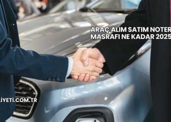 Araç Alım Satım Noter Masrafı Ne Kadar 2025