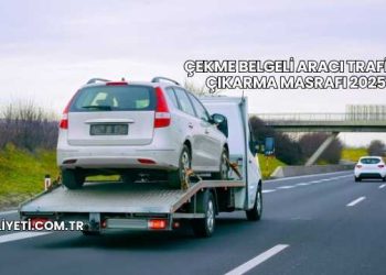 Çekme Belgeli Aracı Trafiğe Çıkarma Masrafı 2025