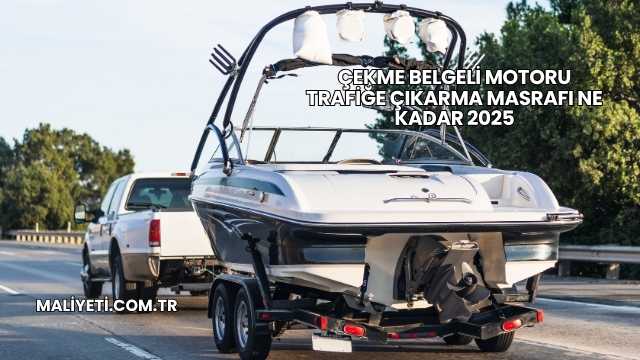 Çekme Belgeli Motoru Trafiğe Çıkarma Masrafı Ne Kadar 2025