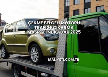 Çekme Belgeli Motoru Trafiğe Çıkarma Masrafı Ne Kadar 2025