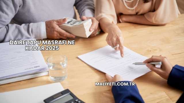 Daire Tapu Masrafı Ne Kadar 2025