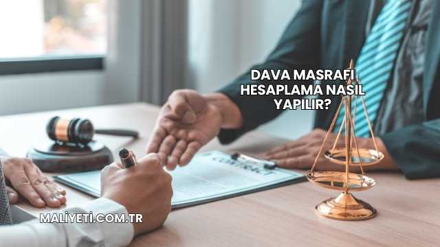 Dava Masrafı Hesaplama Nasıl Yapılır?