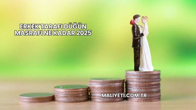 Erkek Tarafı Düğün Masrafı Ne Kadar 2025