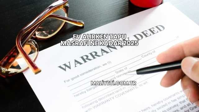 Ev Alırken Tapu Masrafı Ne Kadar 2025