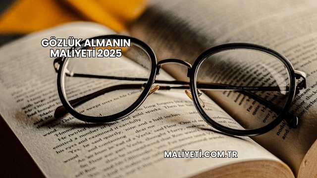 Gözlük Almanın Maliyeti 2025
