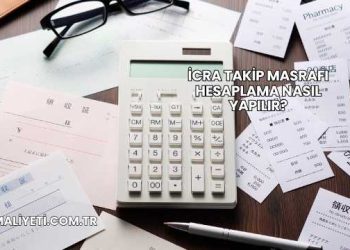 İcra Takip Masrafı Hesaplama Nasıl Yapılır?
