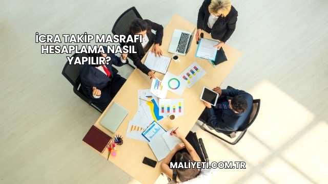 İcra Takip Masrafı Hesaplama Nasıl Yapılır?