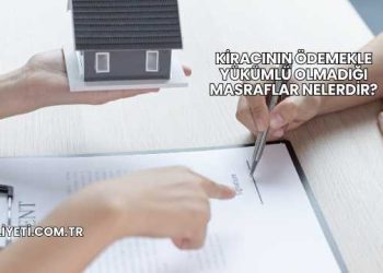 Kiracının Ödemekle Yükümlü Olmadığı Masraflar Nelerdir?