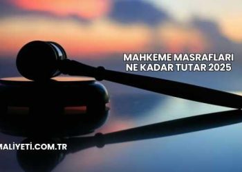 Mahkeme Masrafları Ne Kadar Tutar 2025