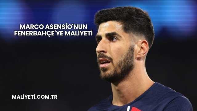Marco Asensio'nun Fenerbahçe'ye Maliyeti