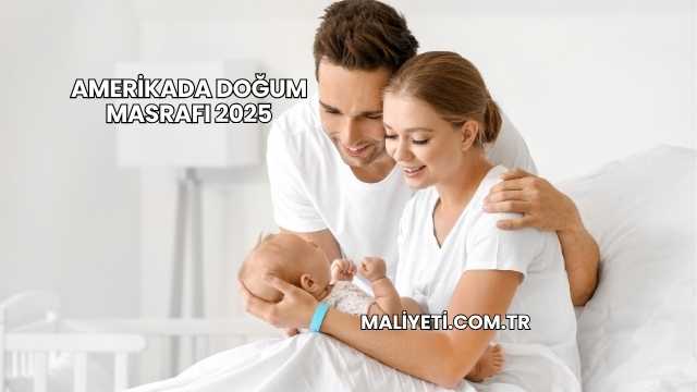 Amerikada Doğum Masrafı 2025