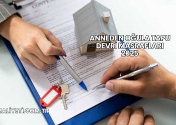 Anneden Oğula Tapu Devri Masrafları 2025