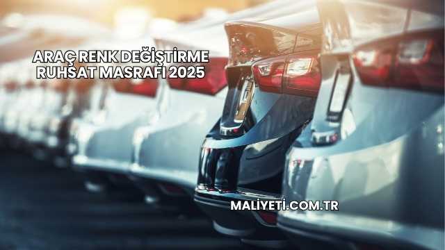 Araç Renk Değiştirme Ruhsat Masrafı 2025
