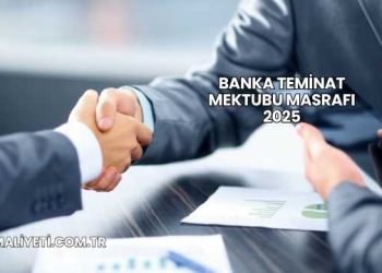 Banka Teminat Mektubu Masrafı 2025