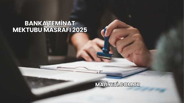 Banka Teminat Mektubu Masrafı 2025