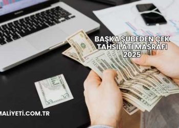 Başka Şubeden Çek Tahsilatı Masrafı 2025