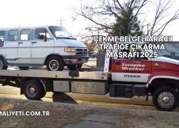 Çekme Belgeli Aracı Trafiğe Çıkarma Masrafı 2025