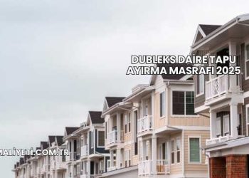 Dubleks Daire Tapu Ayırma Masrafı 2025