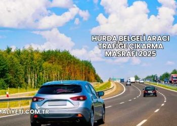 Hurda Belgeli Aracı Trafiğe Çıkarma Masrafı 2025