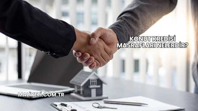 Konut Kredisi Masrafları Nelerdir?
